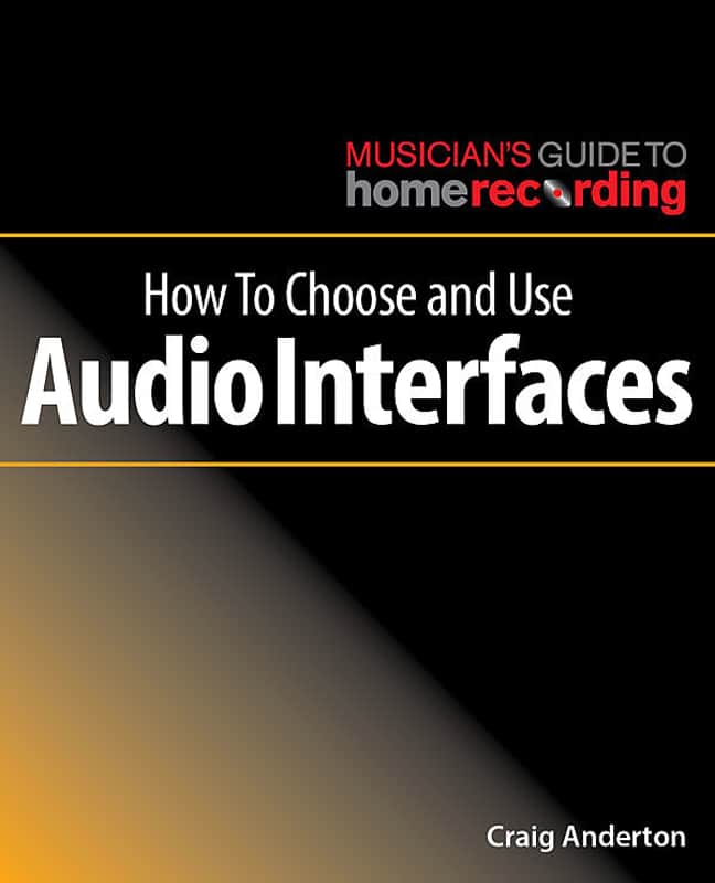 Musician’s Guide to Home Recording | How to Choose and Use Audio Interfaces By Craig Anderton image 1