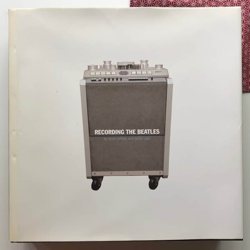 Recording the Beatles : The Studio Equipment and Techniques Used to Create Their Classic Albums image 1