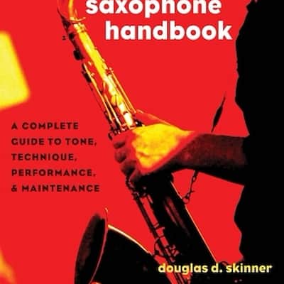 The Saxophone Handbook - Complete Guide to Tone, Technique, and Performance