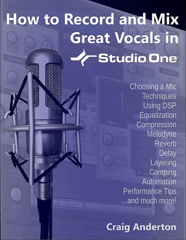 Free Chapter - How to Record and Mix Great Vocals in Presonus Studio One by Craig Anderton image 1
