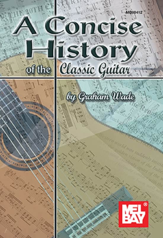 Mel Bay 98412 A Concise History of the Classic Guitar by Graham Wade image 1