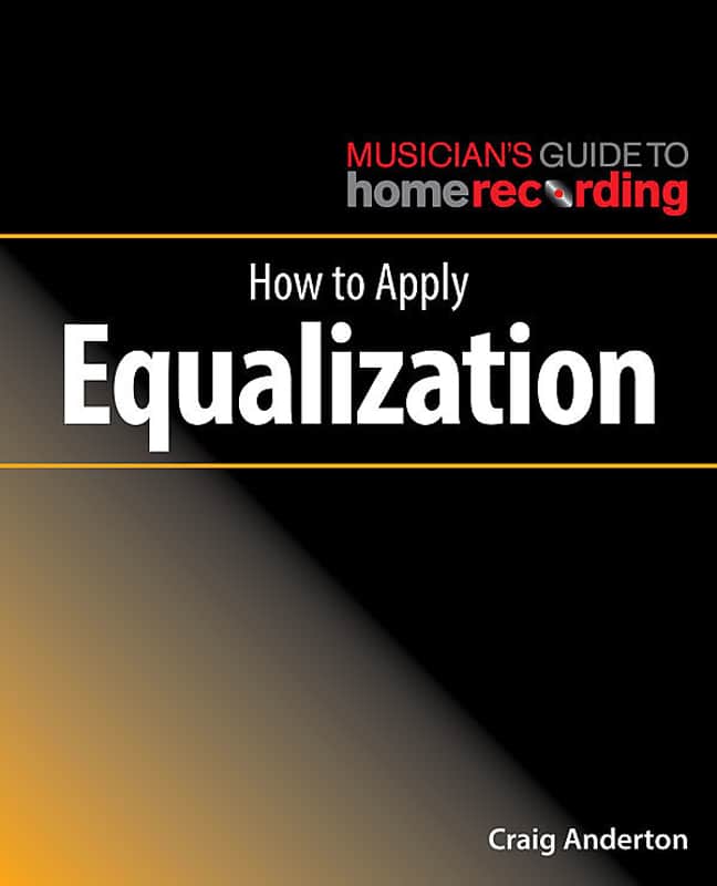 Musician’s Guide to Home Recording | How To Apply Equalization By Craig Anderton image 1