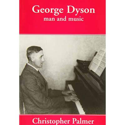 Christopher Palmer: George Dyson - Man And Music (Biography) Palmer, Christopher for sale
