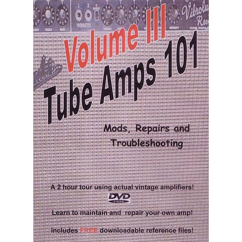 DVD Tube Amps 101, Volume 3, Mods, Repairs and Reverb