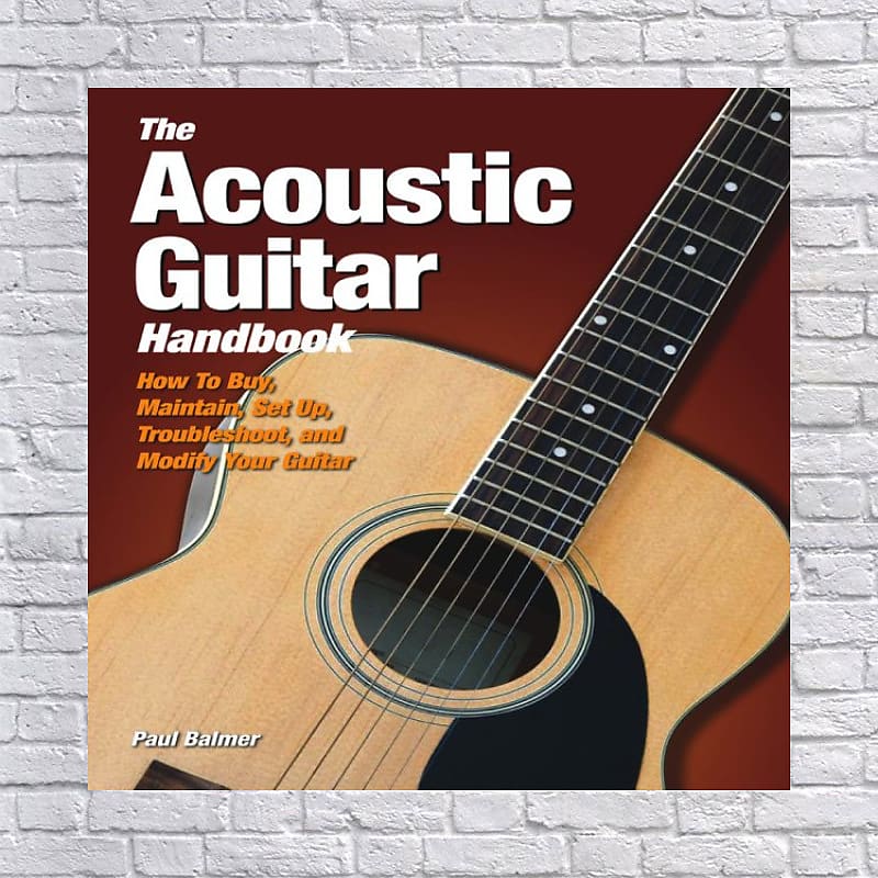 The Acoustic Guitar Handbook: How to Buy, Maintain, Set Up, | Reverb