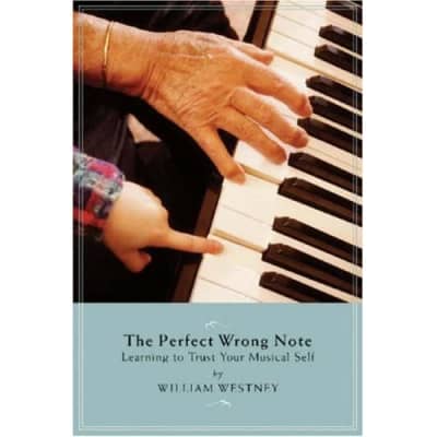 The Perfect Wrong Note: Learning to Trust Your Musical Self William Westney for sale