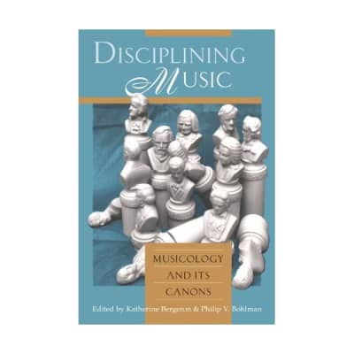 Disciplining Music – Musicology & its Canons (Paper) Bergeron, Katherine (Editor for sale