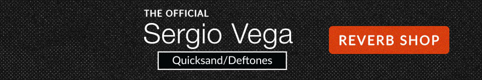 The Official Sergio Vega (Quicksand/Deftones) Reverb Shop