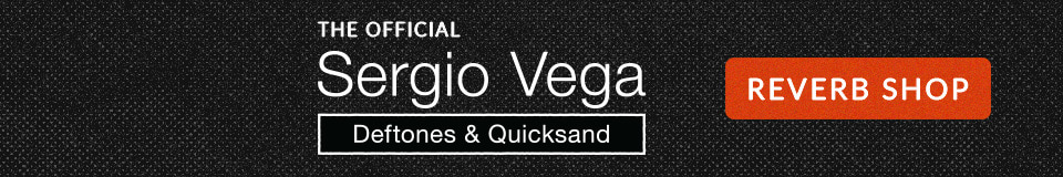 The Official Sergio Vega (Deftones & Quicksand) Reverb Shop