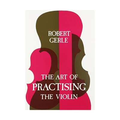 Art of Practicing the Violin: With Useful Hints for All String Players Robert Ge for sale
