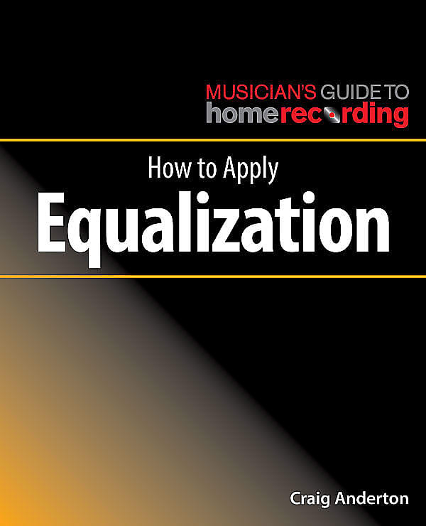 Musician’s Guide to Home Recording | How To Apply Equalization By Craig Anderton image 1