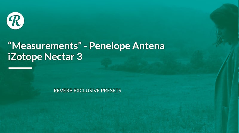 iZotope Nectar 3 | Measurements - Penelope Antena - Reverb Exclusive Presets image 1
