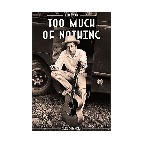 Bob Dylan: Too Much of Nothing Derek Barker | Reverb
