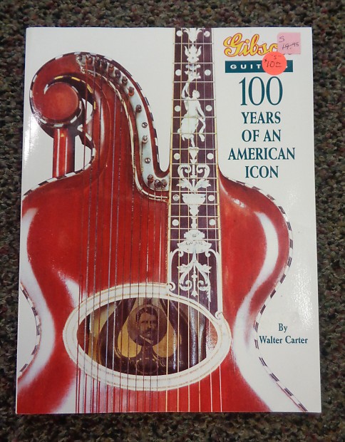 Gibson Guitars 100 Years of an American Icon: Carter, Walter