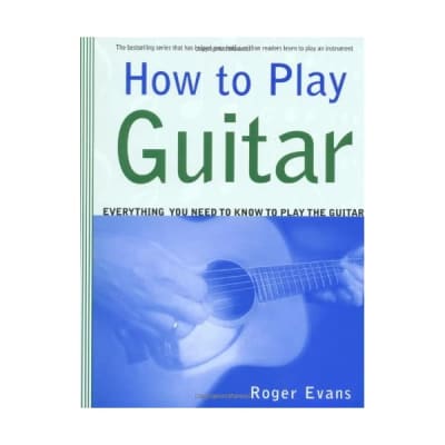 How to Play Guitar: Everything You Need to Know to Play the Guitar Roger Evans for sale
