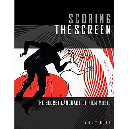 Scoring the Screen: The Secret Language of Film Music Hill, Andy Bild 1