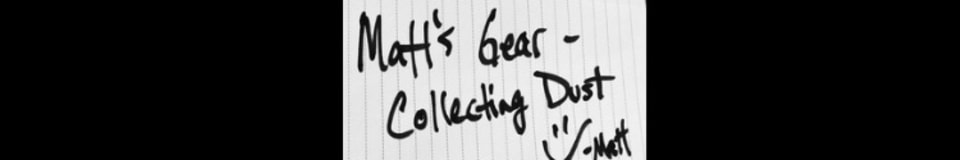 Matthew's Gear Collecting Dust